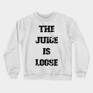 The Juice Is Loose! v2 Crewneck Sweatshirt